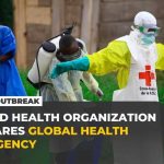 WHO declares global health emergency over the Ebola outbreak in DR Congo, Uganda